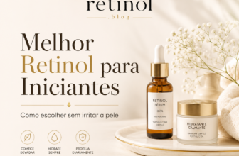 Melhor Retinol para Iniciantes: Como Escolher sem Irritar a Pele