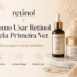 O que é Retinol e Para Que Serve? Guia Completo para Iniciantes