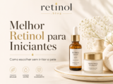 Melhor Retinol para Iniciantes: Como Escolher sem Irritar a Pele